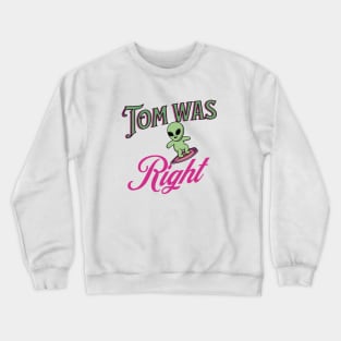 Tom was right Crewneck Sweatshirt